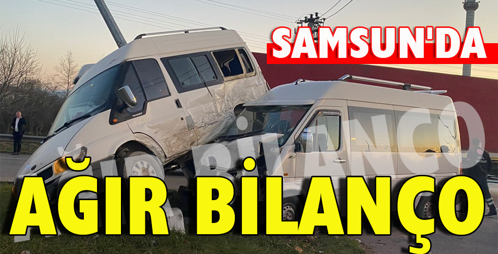 SAMSUN’DA AĞIR BİLANÇO
