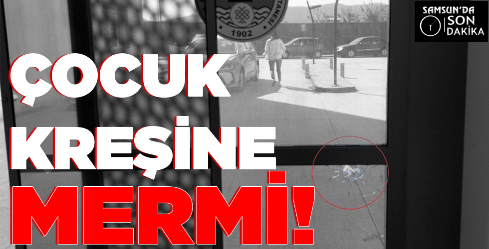 ÇOCUK KREŞİNE MERMİ!