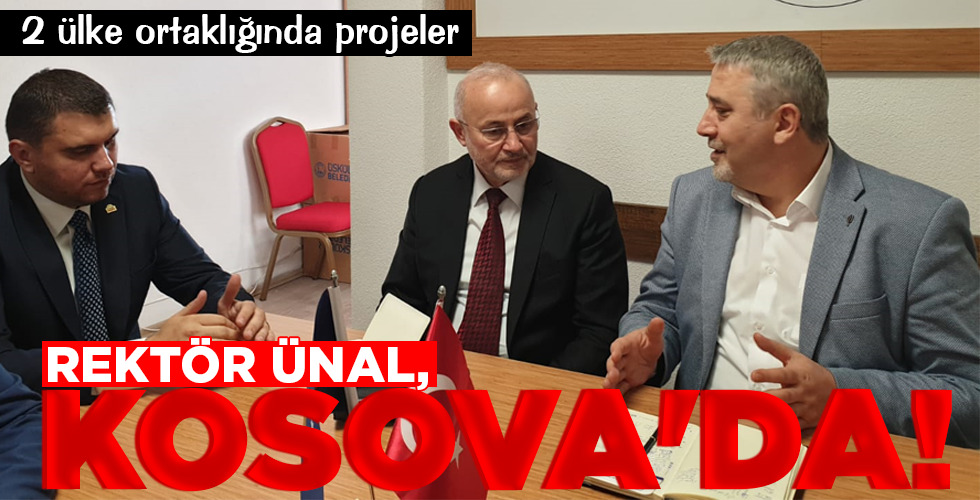 REKTÖR ÜNAL, KOSOVA’DA!