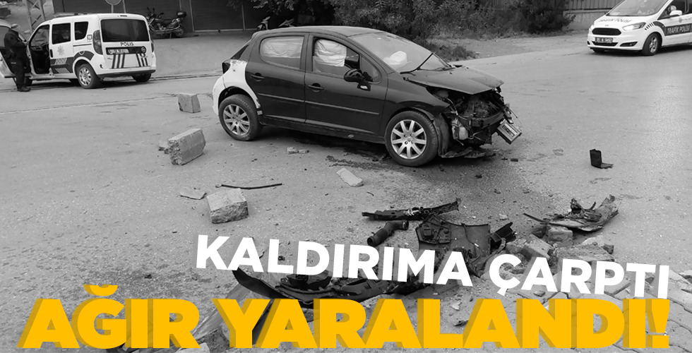 KALDIRIMA ÇARPTI   AĞIR YARALANDI!