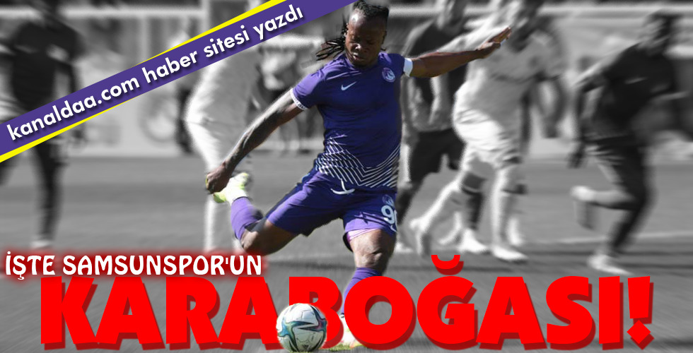 İŞTE SAMSUNSPOR’UN KARABOĞASI!