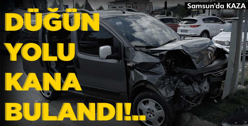 DÜĞÜN YOLU KANA BULANDI!..