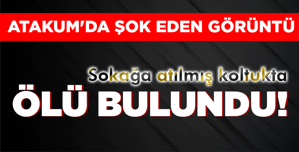 ÖLÜ BULUNDU!
