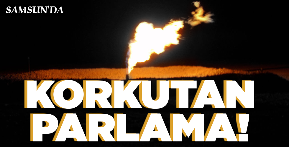SAMSUN’DA KORKUTAN   PARLAMA!