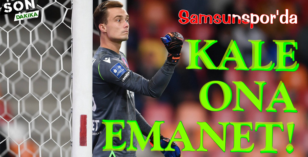 Samsunspor’da KALE  ONA EMANET!