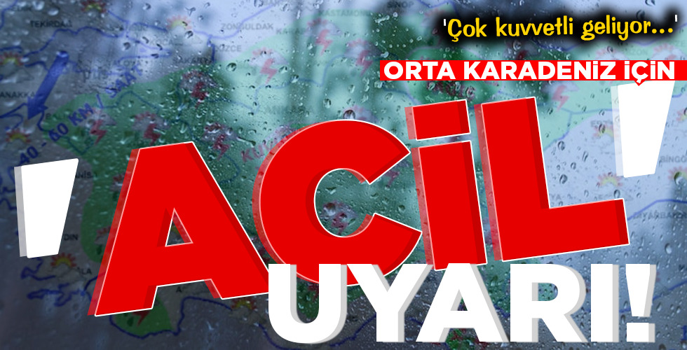 ORTA KARADENİZ İÇİN ‘ACİL’ UYARI!