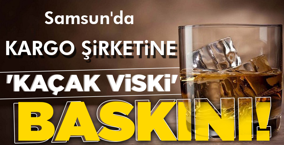 ‘KAÇAK VİSKİ’ BASKINI!