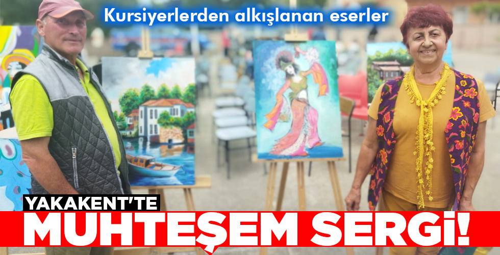 YAKAKENT’TE MUHTEŞEM SERGİ!