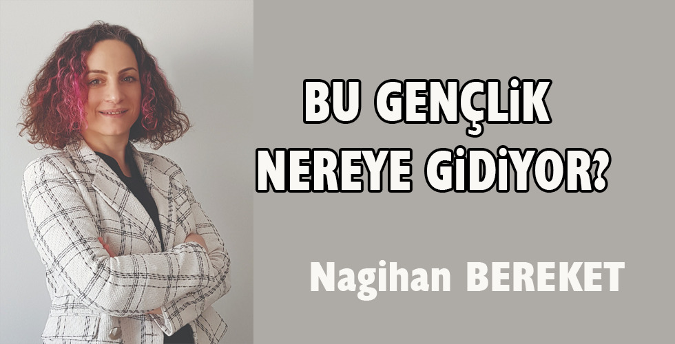 BU GENÇLİK NEREYE GİDİYOR?