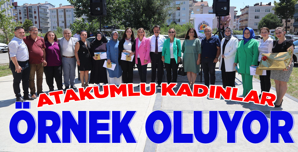ATAKUMLU KADINLAR ÖRNEK OLUYOR
