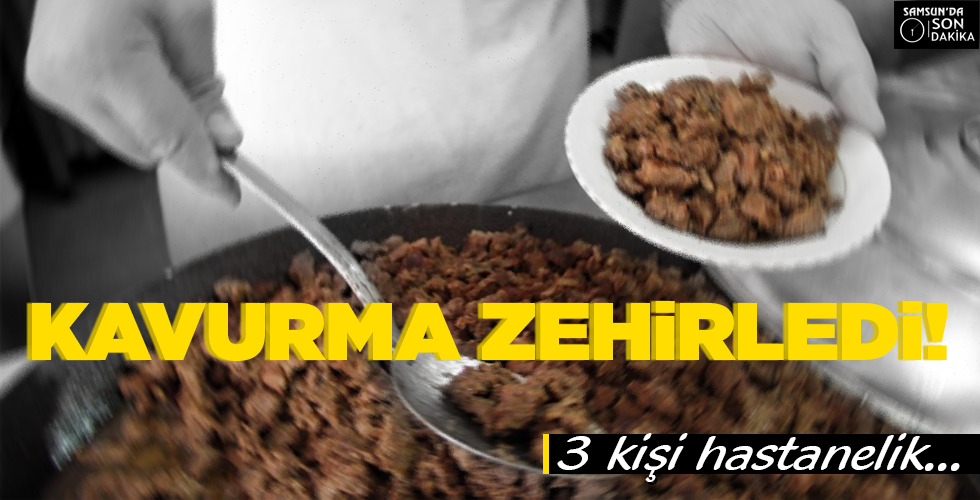 KAVURMA ZEHİRLEDİ!