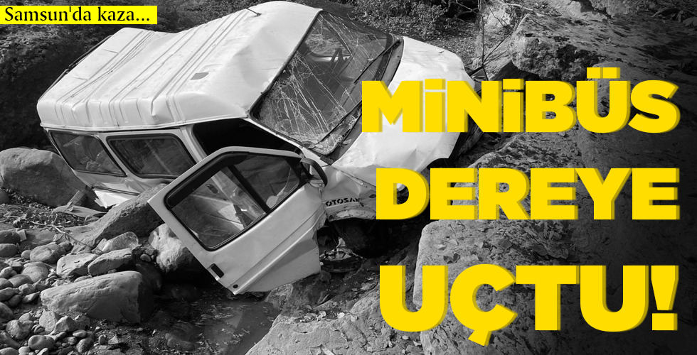 MİNİBÜS DEREYE UÇTU!