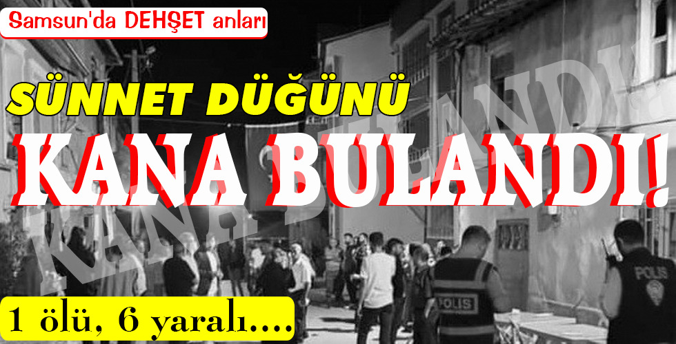 SÜNNET DÜĞÜNÜ KANA BULANDI!