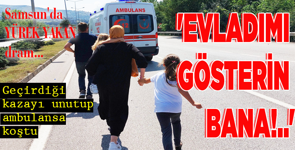 Samsun’da YÜREK YAKAN dram…