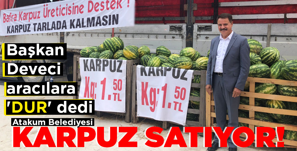 Atakum Belediyesi KARPUZ SATIYOR!
