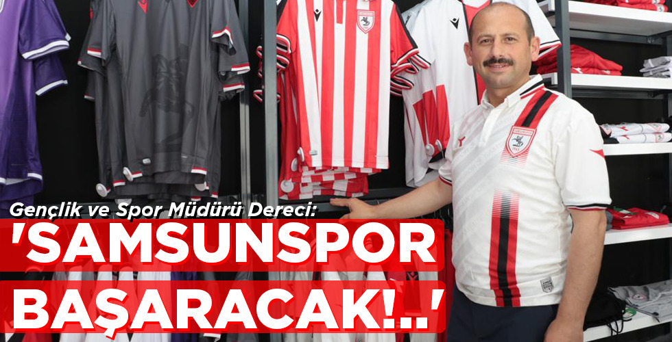 ‘SAMSUNSPOR BAŞARACAK!..’