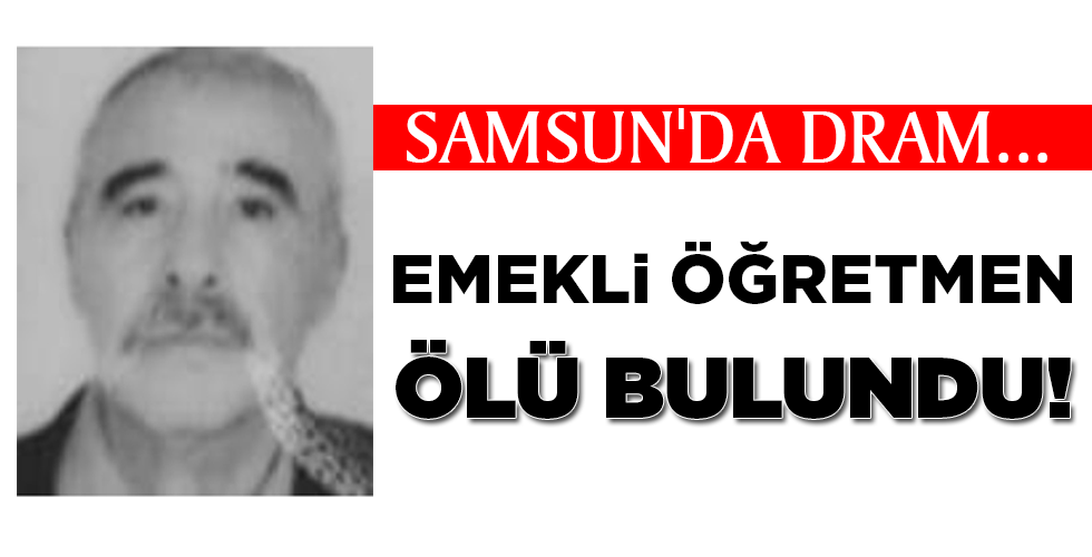 EMEKLİ ÖĞRETMEN  ÖLÜ BULUNDU!