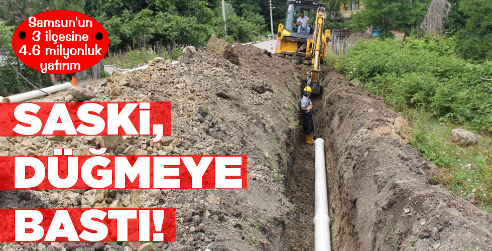 SASKİ, DÜĞMEYE BASTI!