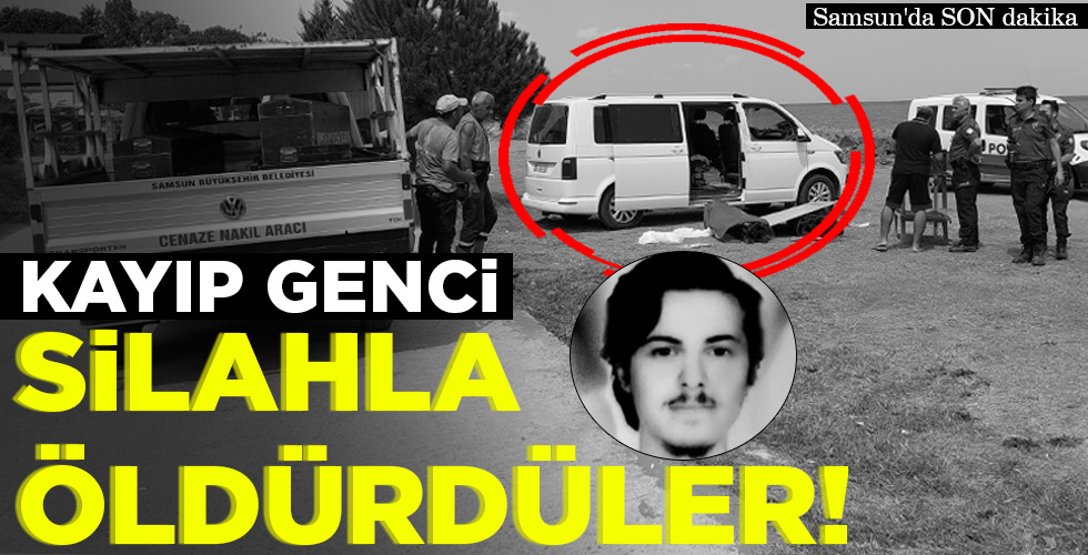 KAYIP GENCİ SİLAHLA ÖLDÜRDÜLER!