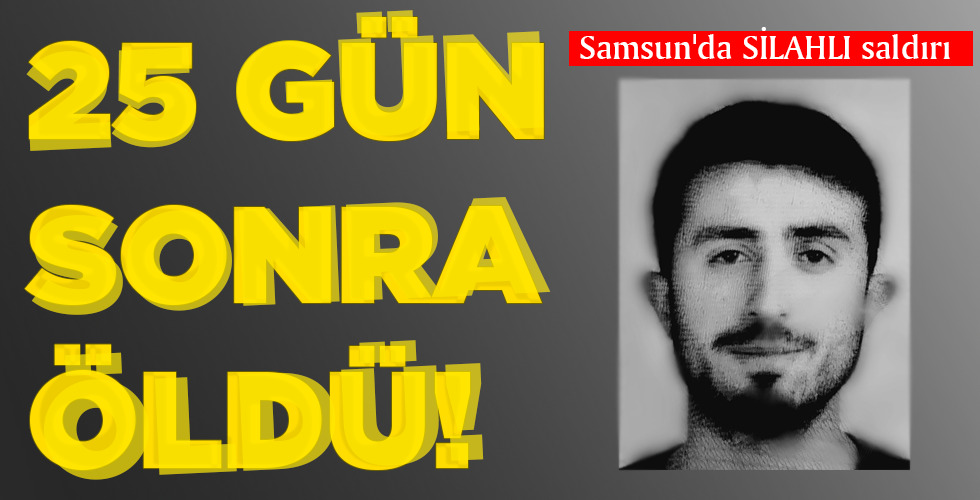 25 GÜN SONRA ÖLDÜ!