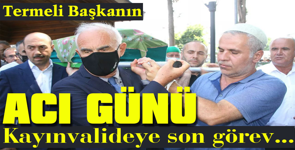 Kayınvalideye son görev…