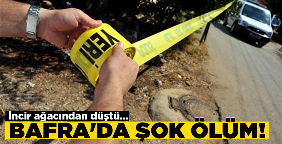 BAFRA’DA ŞOK ÖLÜM!