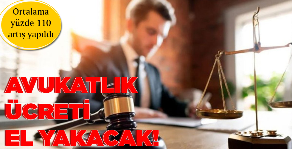 AVUKATLIK ÜCRETİ EL YAKACAK!