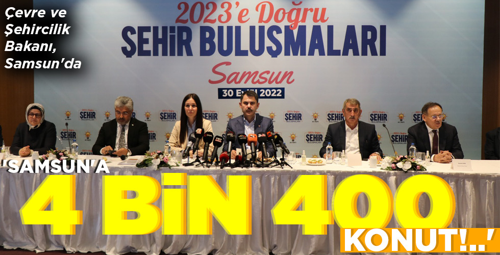 ‘SAMSUN’A 4 BİN 400 KONUT!..’