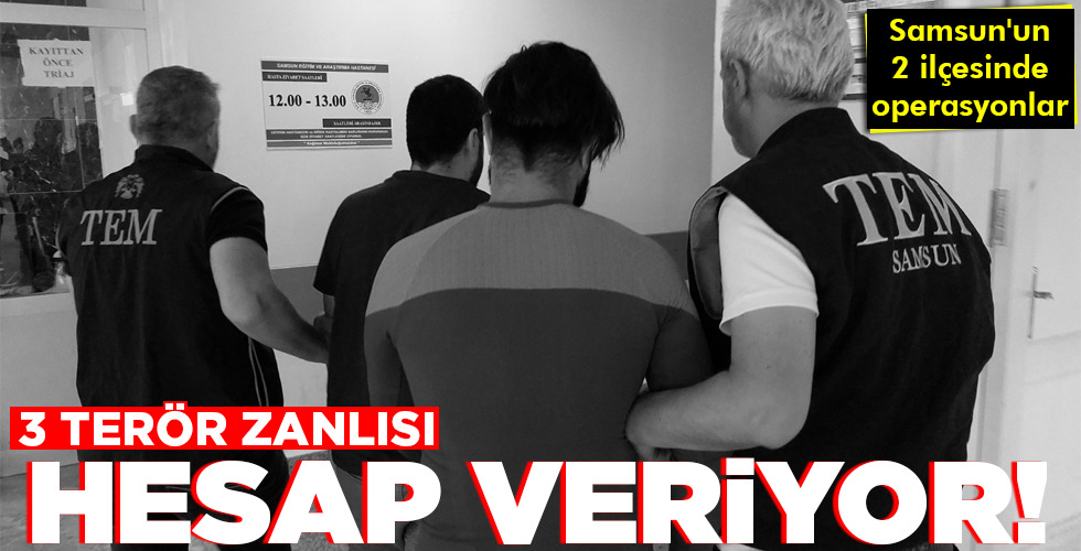 3 TERÖR ZANLISI HESAP VERİYOR!