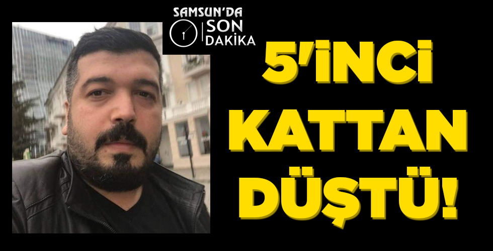 5’İNCİ KATTAN DÜŞTÜ!