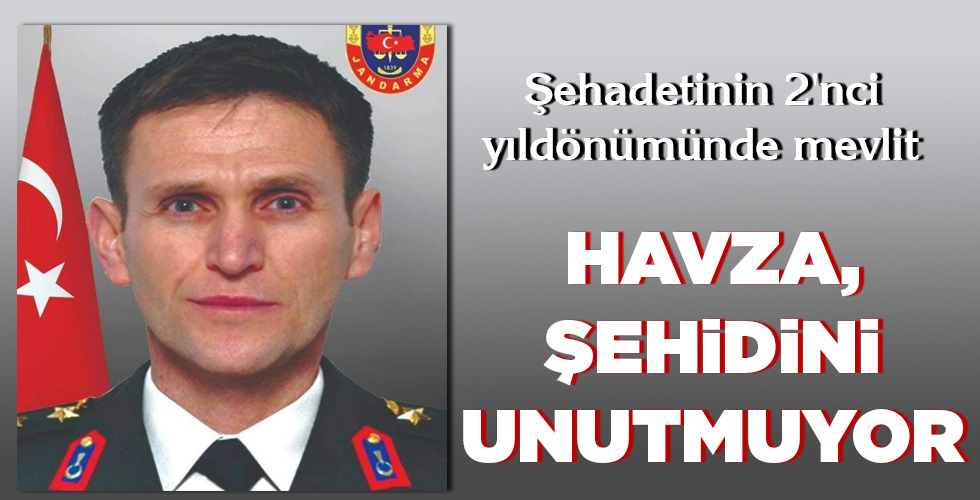 HAVZA, ŞEHİDİNİ UNUTMUYOR