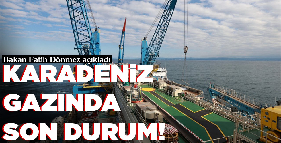 KARADENİZ GAZINDA SON DURUM!
