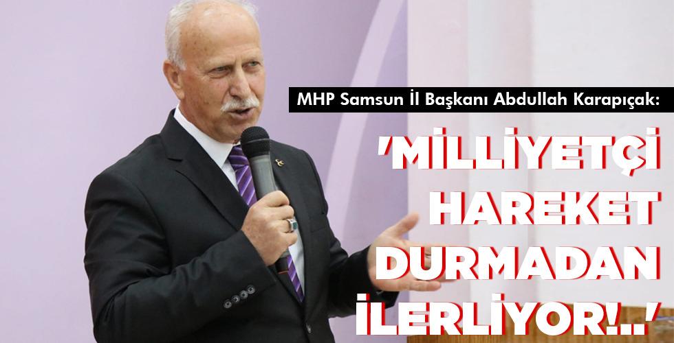 ‘MİLLİYETÇİ HAREKET DURMADAN İLERLİYOR!..’