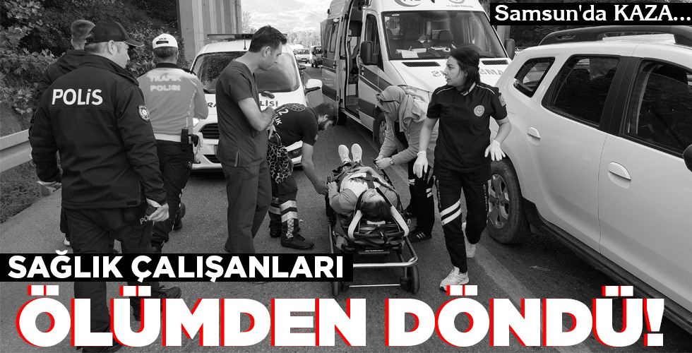 SAĞLIK ÇALIŞANLARI ÖLÜMDEN DÖNDÜ!