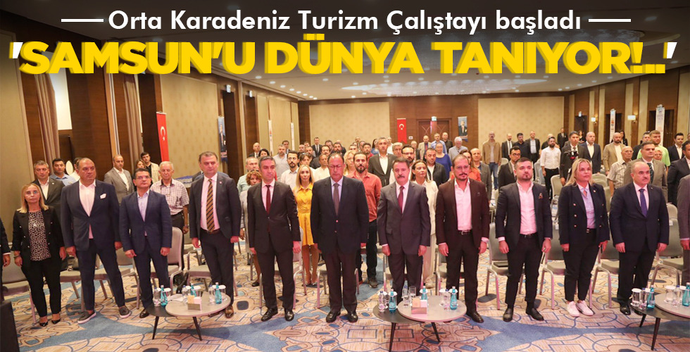 ‘SAMSUN’U DÜNYA TANIYOR!..’