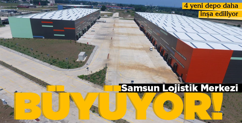 Samsun Lojistik Merkezi BÜYÜYOR!