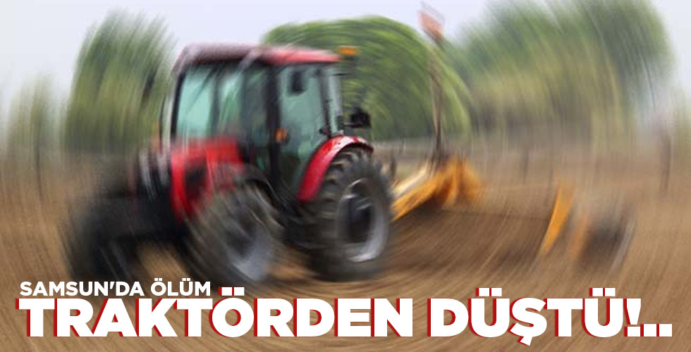 TRAKTÖRDEN DÜŞTÜ!..