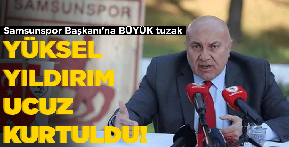 YÜKSEL YILDIRIM UCUZ KURTULDU!