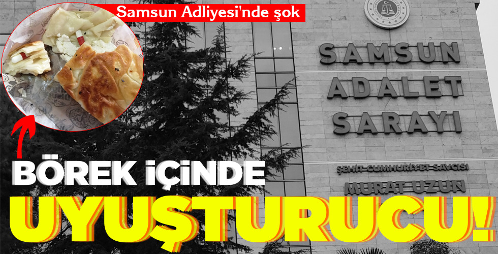BÖREK İÇİNDE UYUŞTURUCU!