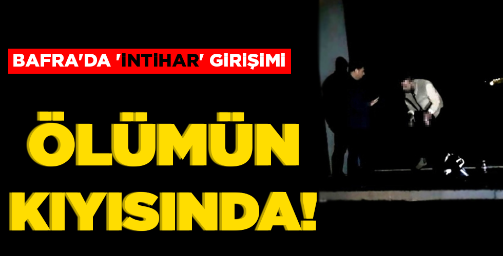 BAFRA’DA ‘İNTİHAR’ GİRİŞİMİ