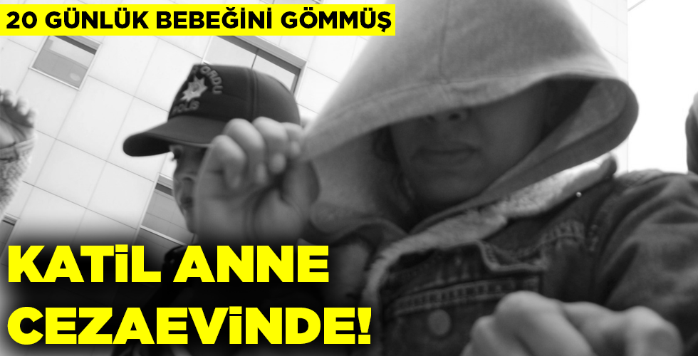 KATİL ANNE CEZAEVİNDE!