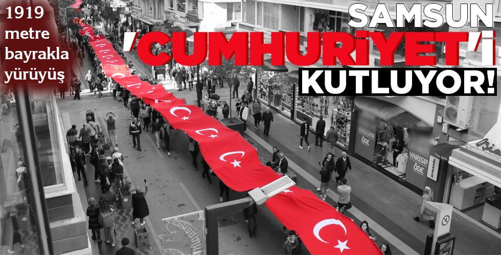 SAMSUN ‘CUMHURİYET’İ KUTLUYOR!