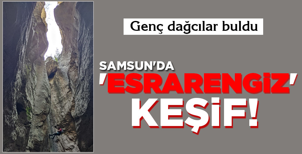 SAMSUN’DA ‘ESRARENGİZ’ KEŞİF!