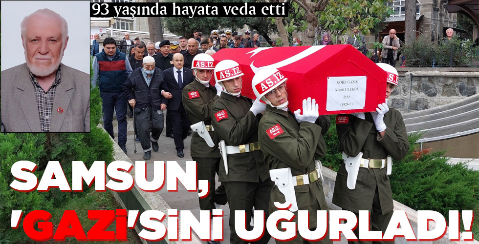 SAMSUN, ‘GAZİ’SİNİ UĞURLADI!