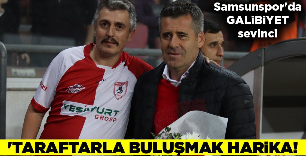 ‘TARAFTARLA BULUŞMAK HARİKA!