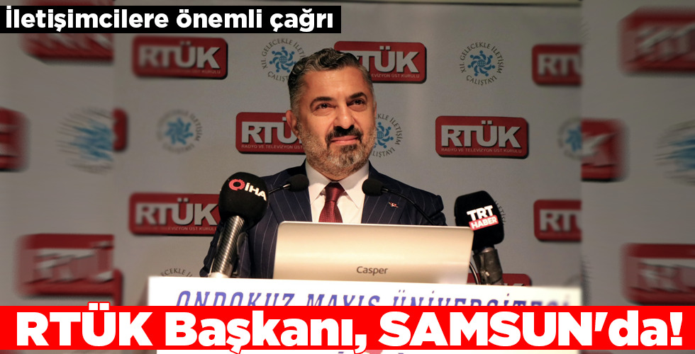 RTÜK Başkanı, SAMSUN’da!