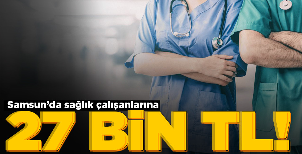 Samsun’da 14 bin 657 sağlık çalışanına 27 bin TL maaş promosyonu ödenecek