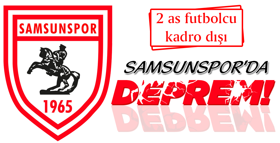 SAMSUNSPOR’DA DEPREM!