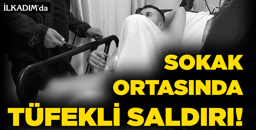 SOKAK ORTASINDA  TÜFEKLİ SALDIRI!