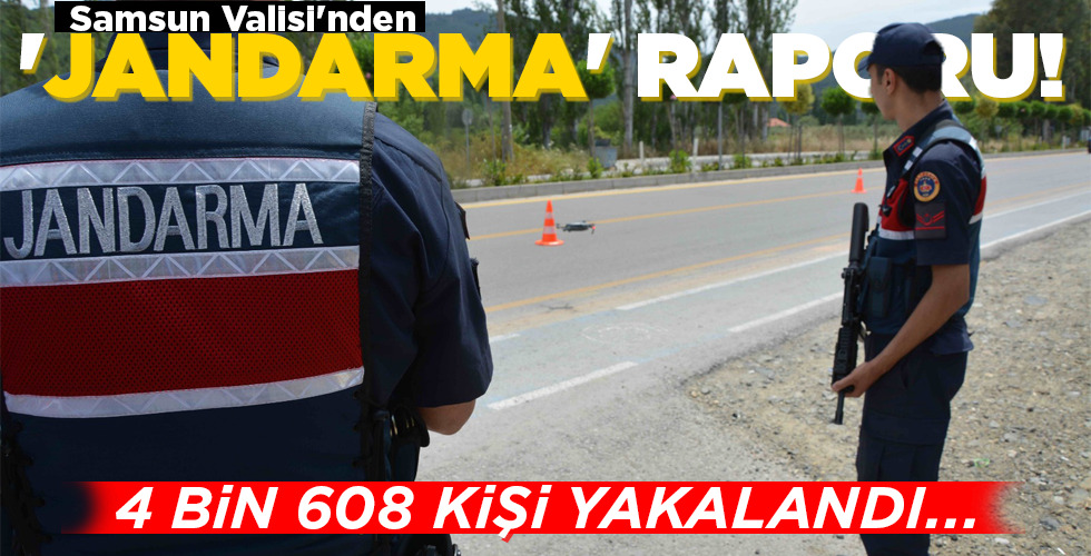 Samsun Valisi’nden ‘JANDARMA’ RAPORU!